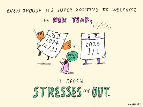 Comic panel. Text reads: Even though it's super exciting to welcome the new year, it often stresses me out.